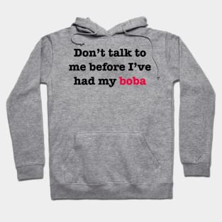 Don’t talk to me before I’ve had my Boba Hoodie